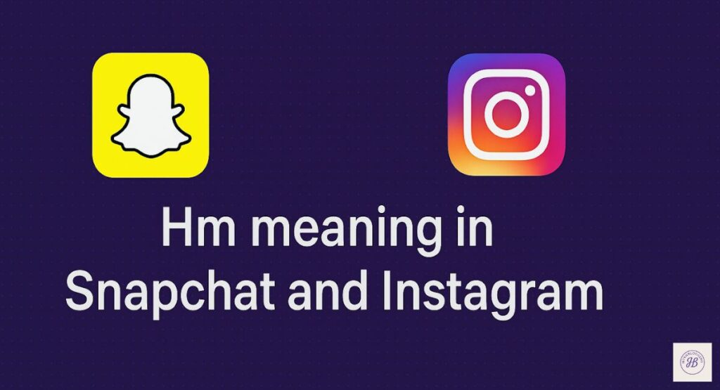 What Does “HM” Mean on Snapchat and Instagram Stories?
