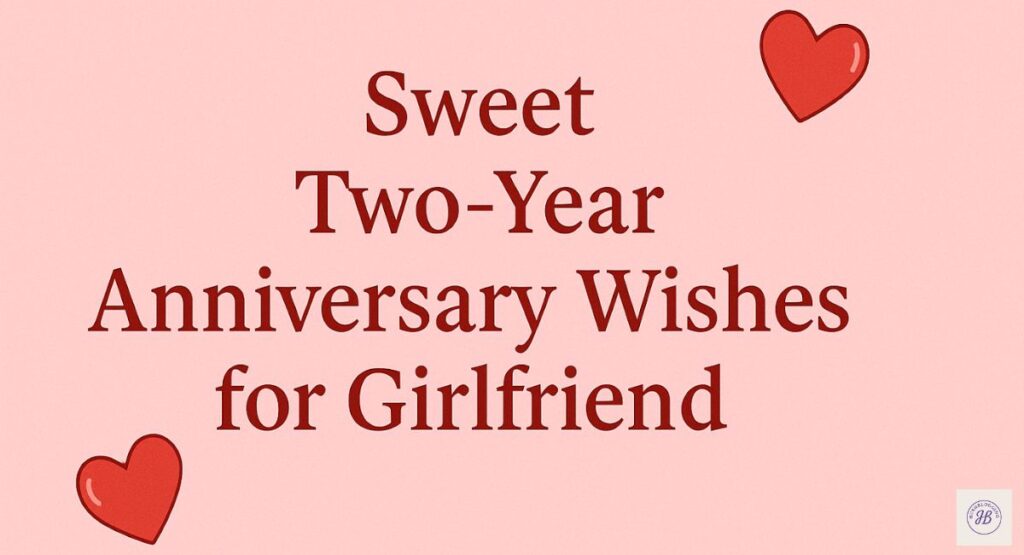 Sweet Two-Year Anniversary Wishes for Girlfriend
