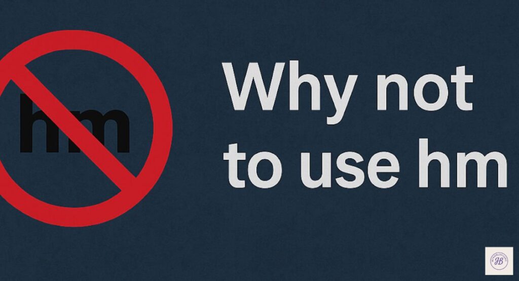 When Not to Use “HM
