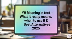 YH Meaning in Text – What It Really Means, When to Use It & Best